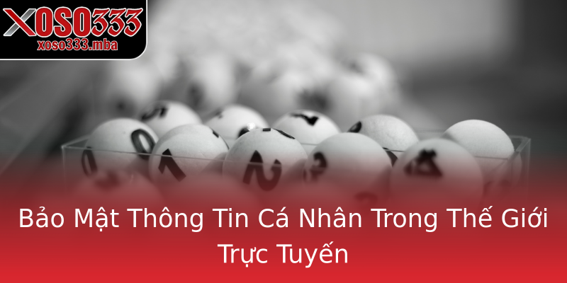 Bảo Mật Thông Tin Cá Nhân Trong Thế Giới Trực Tuyến Bảo Mật Thông Tin Cá Nhân Trong Thế Giới Trực Tuyến