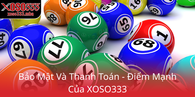 Đại Lý XOSO333 - Thiên Đường Mua Vé Số Trực Tuyến Đẳng Cấp 3 Bao Mat Va Thanh Toan Diem Manh Cua Xoso3330