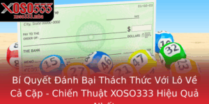 Bi Quyet Anh Bai Thach Thuc Voi Lo Ve Ca Cap Chien Thuat Xoso333 Hieu Qua Nhat