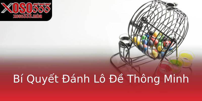 Bí Quyết Đánh Lô Đề Thông Minh Bí Quyết Đánh Lô Đề Thông Minh