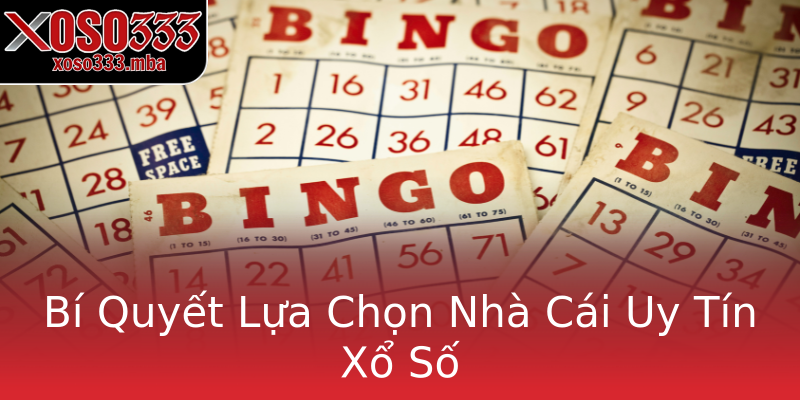 Bí Quyết Lựa Chọn Nhà Cái Uy Tín Xổ Số Bí Quyết Lựa Chọn Nhà Cái Uy Tín Xổ Số