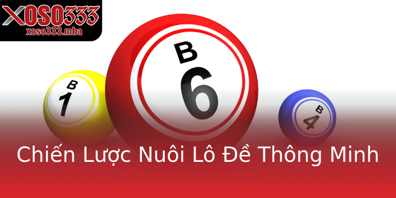 Chiến Lược Nuôi Lô Đề Thông Minh Chiến Lược Nuôi Lô Đề Thông Minh