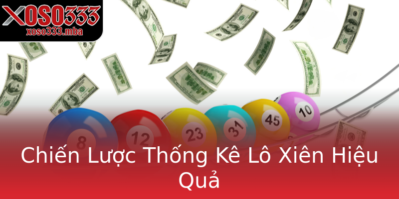 Chiến Lược Thống Kê Lô Xiên Hiệu Quả Chiến Lược Thống Kê Lô Xiên Hiệu Quả