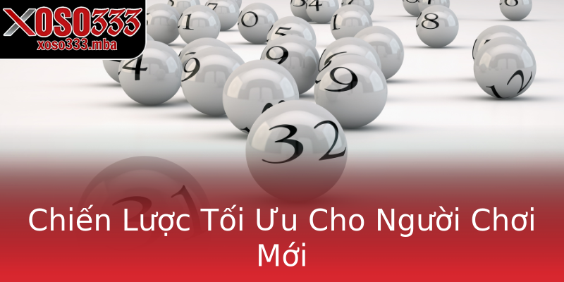 Chiến Lược Tối Ưu Cho Người Chơi Mới Chiến Lược Tối Ưu Cho Người Chơi Mới
