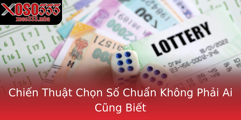 Chiến Thuật Chọn Số Chuẩn Không Phải Ai Cũng Biết Chiến Thuật Chọn Số Chuẩn Không Phải Ai Cũng Biết