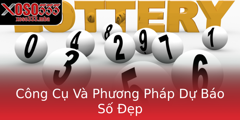 Công Cụ Và Phương Pháp Dự Báo Số Đẹp Công Cụ Và Phương Pháp Dự Báo Số Đẹp