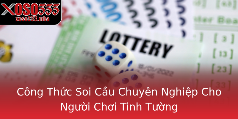 Công Thức Soi Cầu Chuyên Nghiệp Cho Người Chơi Tinh Tường Công Thức Soi Cầu Chuyên Nghiệp Cho Người Chơi Tinh Tường