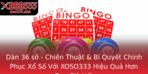 Dan 36 So Chien Thuat Bi Quyet Chinh Phuc Xo So Voi Xoso333 Hieu Qua Hon Bao Gio Het
