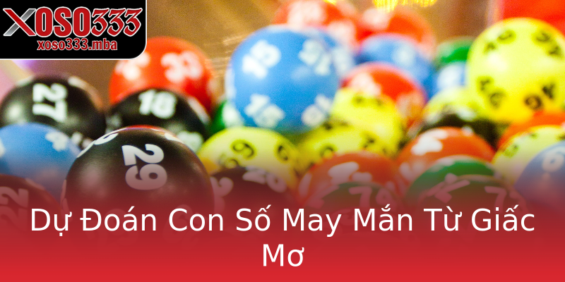 Dự Đoán Con Số May Mắn Từ Giấc Mơ Dự Đoán Con Số May Mắn Từ Giấc Mơ