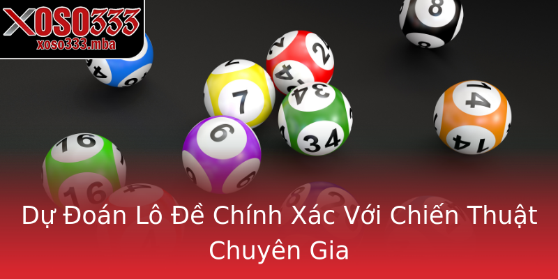 Dự Đoán Lô Đề Chính Xác Với Chiến Thuật Chuyên Gia Dự Đoán Lô Đề Chính Xác Với Chiến Thuật Chuyên Gia