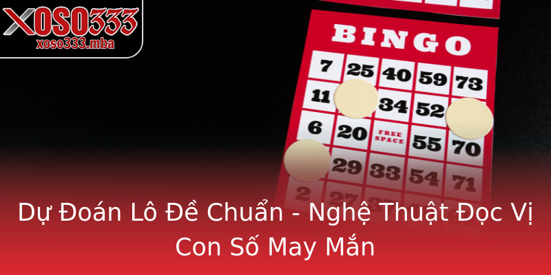 Dự Đoán Lô Đề Chuẩn - Nghệ Thuật Đọc Vị Con Số May Mắn Dự Đoán Lô Đề Chuẩn - Nghệ Thuật Đọc Vị Con Số May Mắn
