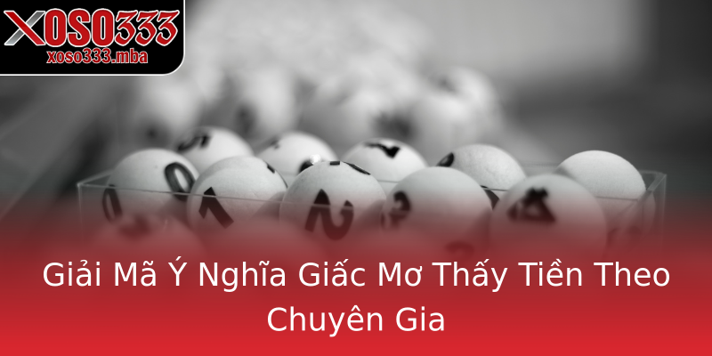 Giải Mã Ý Nghĩa Giấc Mơ Thấy Tiền Theo Chuyên Gia Giải Mã Ý Nghĩa Giấc Mơ Thấy Tiền Theo Chuyên Gia