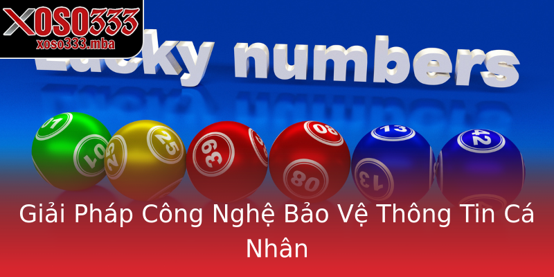 Giải Pháp Công Nghệ Bảo Vệ Thông Tin Cá Nhân Giải Pháp Công Nghệ Bảo Vệ Thông Tin Cá Nhân