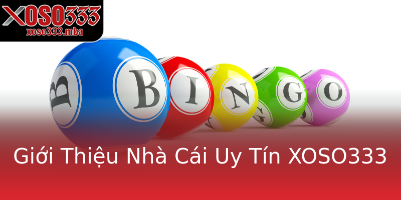 Giới Thiệu Nhà Cái Uy Tín XOSO333 Giới Thiệu Nhà Cái Uy Tín XOSO333