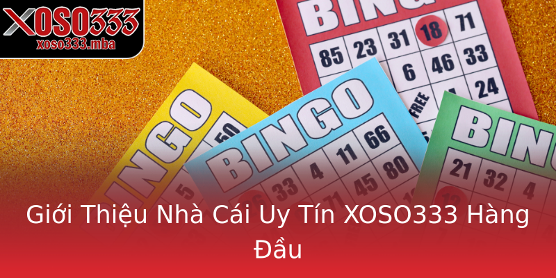 Giới Thiệu Nhà Cái Uy Tín XOSO333 Hàng Đầu Giới Thiệu Nhà Cái Uy Tín XOSO333 Hàng Đầu