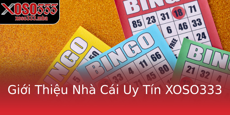 Giới Thiệu Nhà Cái Uy Tín XOSO333 Giới Thiệu Nhà Cái Uy Tín XOSO333