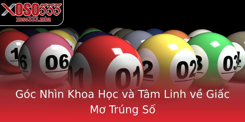 Góc Nhìn Khoa Học và Tâm Linh về Giấc Mơ Trúng Số Góc Nhìn Khoa Học và Tâm Linh về Giấc Mơ Trúng Số