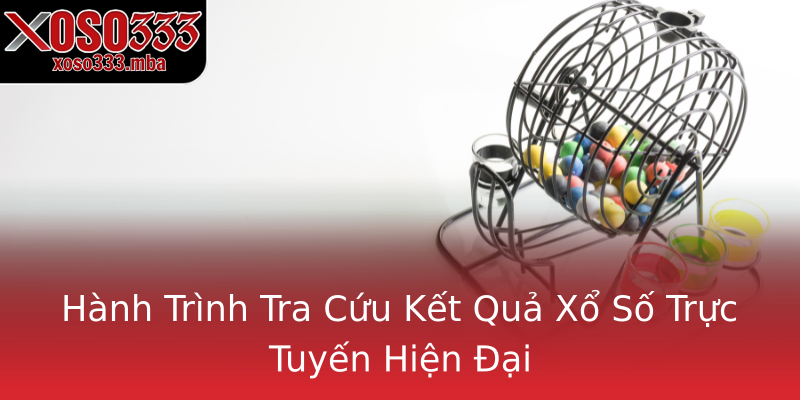 Hành Trình Tra Cứu Kết Quả Xổ Số Trực Tuyến Hiện Đại Hành Trình Tra Cứu Kết Quả Xổ Số Trực Tuyến Hiện Đại