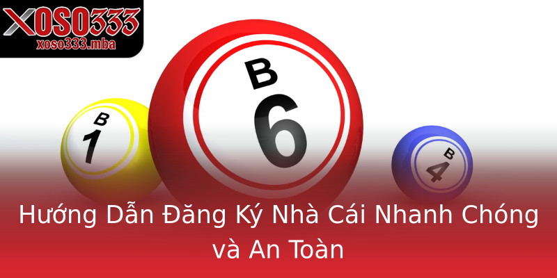Hướng Dẫn Đăng Ký Nhà Cái Nhanh Chóng và An Toàn Hướng Dẫn Đăng Ký Nhà Cái Nhanh Chóng và An Toàn