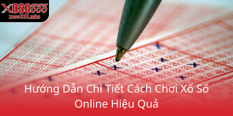 Xổ Số Châu Lục - Cơ Hội Trúng Thưởng Khủng Cùng XOSO333 1 Huong Dan Chi Tiet Cach Choi Xo So Online Hieu Qua0