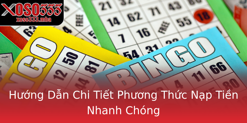 Hướng Dẫn Chi Tiết Phương Thức Nạp Tiền Nhanh Chóng Hướng Dẫn Chi Tiết Phương Thức Nạp Tiền Nhanh Chóng