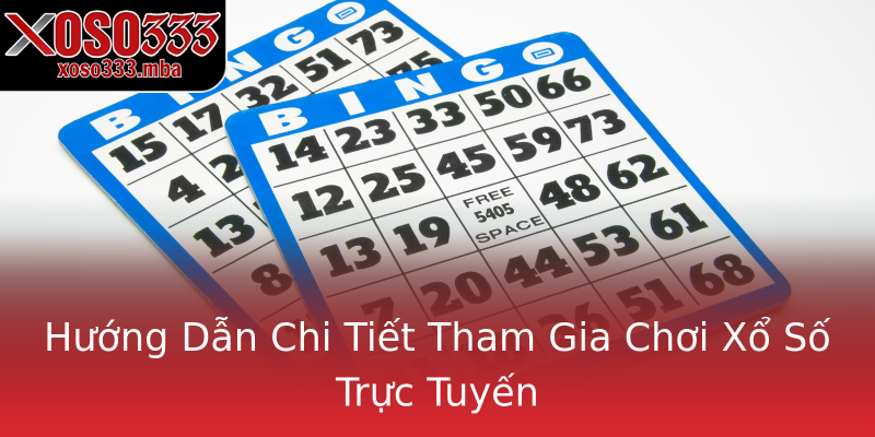 Hướng Dẫn Chi Tiết Tham Gia Chơi Xổ Số Trực Tuyến Hướng Dẫn Chi Tiết Tham Gia Chơi Xổ Số Trực Tuyến