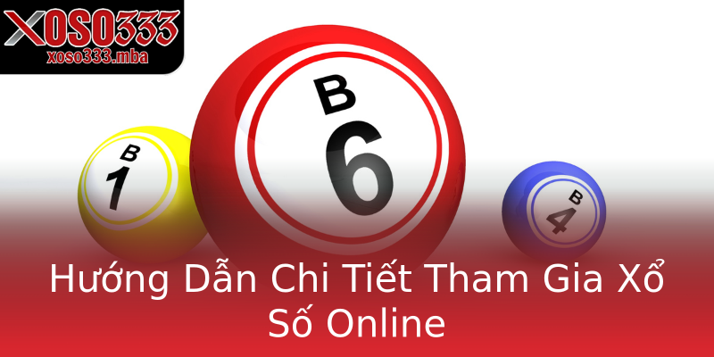 Hướng Dẫn Chi Tiết Tham Gia Xổ Số Online Hướng Dẫn Chi Tiết Tham Gia Xổ Số Online