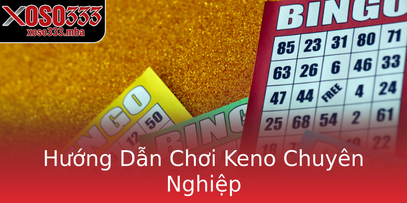 Hướng Dẫn Chơi Keno Chuyên Nghiệp Hướng Dẫn Chơi Keno Chuyên Nghiệp
