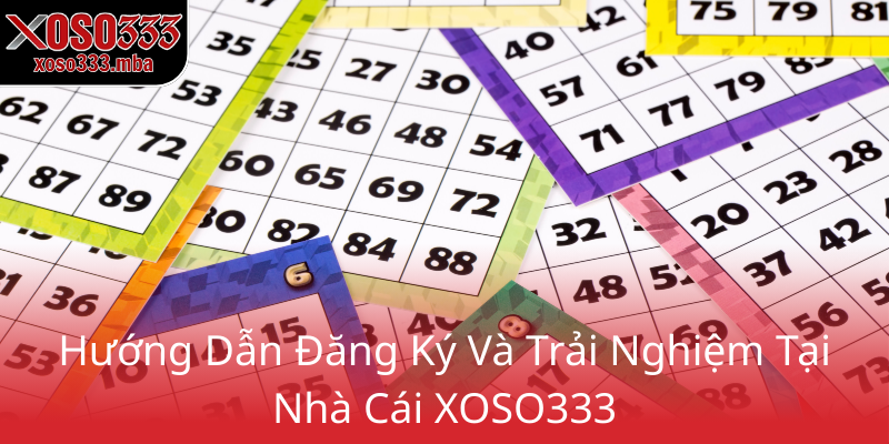 Đại Lý XOSO333 - Thiên Đường Mua Vé Số Trực Tuyến Đẳng Cấp 2 Huong Dan Dang Ky Va Trai Nghiem Tai Nha Cai Xoso3330