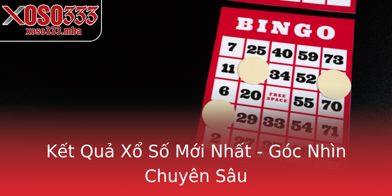 Kết Quả Xổ Số Mới Nhất - Góc Nhìn Chuyên Sâu Kết Quả Xổ Số Mới Nhất - Góc Nhìn Chuyên Sâu