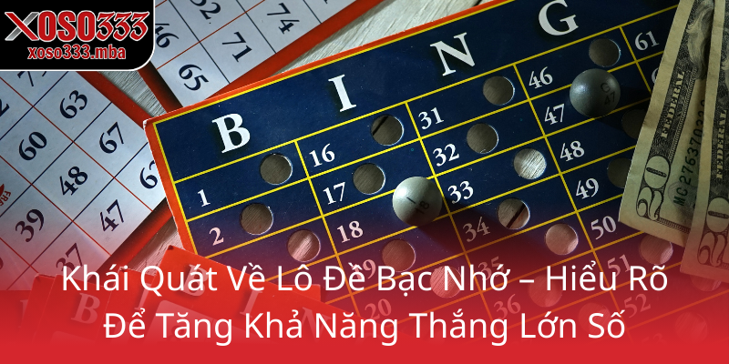 Lô Đề Bạc Nhớ – Bí Quyết Chiến Thắng Cùng XOSO333 Trong Thế Giới Số 1 Khai Quat Ve Lo De Bac Nho Hieu Ro De Tang Kha Nang Thang Lon So0