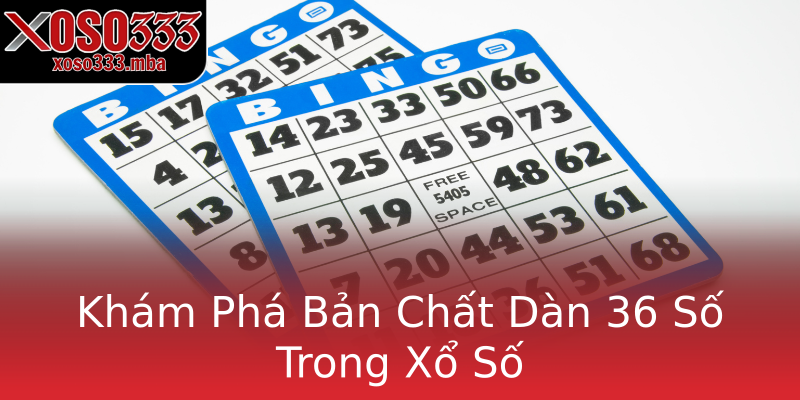 Khám Phá Bản Chất Dàn 36 Số Trong Xổ Số Khám Phá Bản Chất Dàn 36 Số Trong Xổ Số