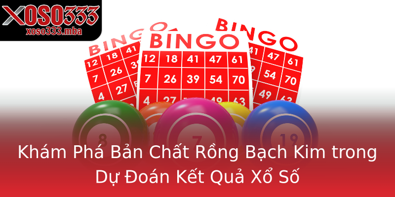 Khám Phá Bản Chất Rồng Bạch Kim trong Dự Đoán Kết Quả Xổ Số Khám Phá Bản Chất Rồng Bạch Kim trong Dự Đoán Kết Quả Xổ Số