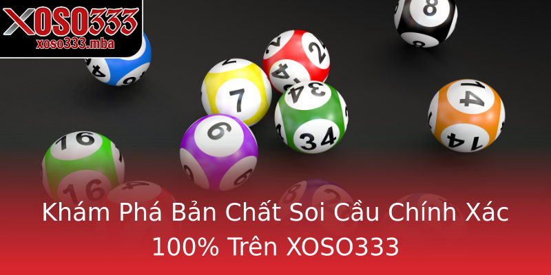 Khám Phá Bản Chất Soi Cầu Chính Xác 100% Trên XOSO333 Khám Phá Bản Chất Soi Cầu Chính Xác 100% Trên XOSO333