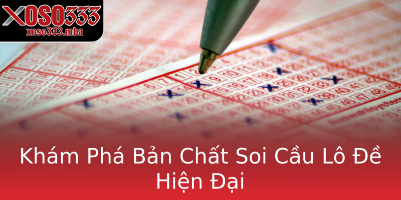 Khám Phá Bản Chất Soi Cầu Lô Đề Hiện Đại Khám Phá Bản Chất Soi Cầu Lô Đề Hiện Đại