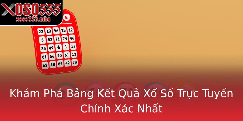Khám Phá Bảng Kết Quả Xổ Số Trực Tuyến Chính Xác Nhất Khám Phá Bảng Kết Quả Xổ Số Trực Tuyến Chính Xác Nhất