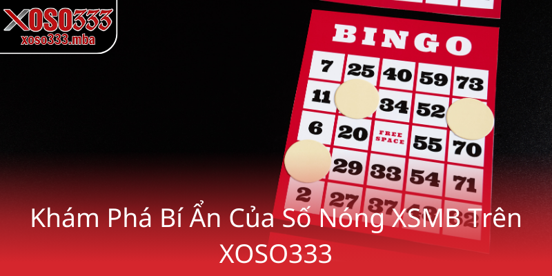 Số Nóng Xsmb - Bí Kíp Vàng Giúp Người Chơi Lô Đề Phân Tích Chính Xác 1 Kham Pha Bi An Cua So Nong Xsmb Tren Xoso3330