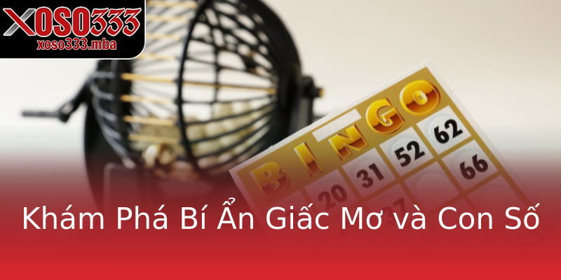 Khám Phá Bí Ẩn Giấc Mơ và Con Số Khám Phá Bí Ẩn Giấc Mơ và Con Số
