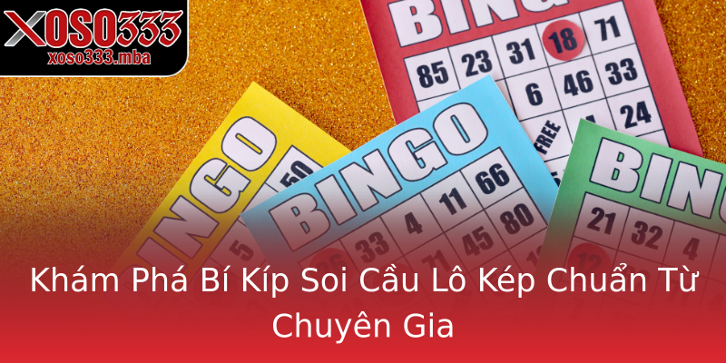 Khám Phá Bí Kíp Soi Cầu Lô Kép Chuẩn Từ Chuyên Gia Khám Phá Bí Kíp Soi Cầu Lô Kép Chuẩn Từ Chuyên Gia