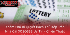 Kham Pha Bi Quyet Bach Thu Kep Tren Nha Cai Xoso333 Uy Tin Chien Thuat Anh Lo Hieu Qua