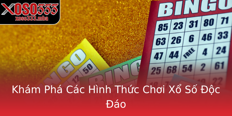 Khám Phá Các Hình Thức Chơi Xổ Số Độc Đáo Khám Phá Các Hình Thức Chơi Xổ Số Độc Đáo