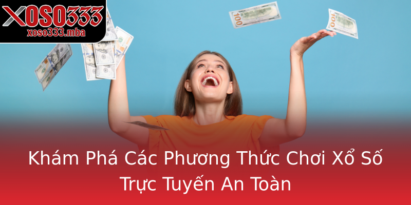 Khám Phá Các Phương Thức Chơi Xổ Số Trực Tuyến An Toàn Khám Phá Các Phương Thức Chơi Xổ Số Trực Tuyến An Toàn