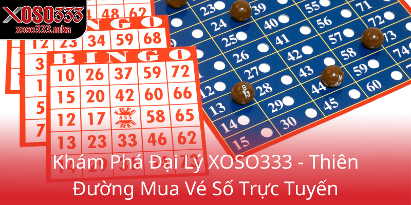 Đại Lý XOSO333 - Thiên Đường Mua Vé Số Trực Tuyến Đẳng Cấp 1 Kham Pha Dai Ly Xoso333 Thien Duong Mua Ve So Truc Tuyen0