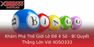 Kham Pha The Gioi Lo E 4 So Bi Quyet Thang Lon Voi Xoso333