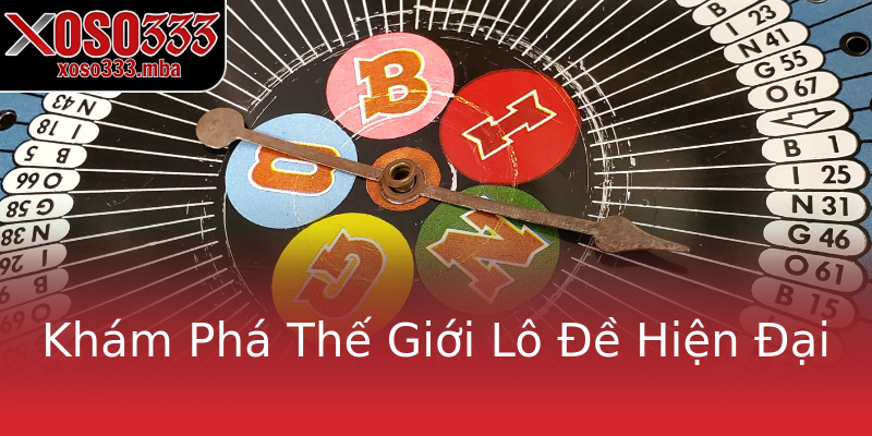 Khám Phá Thế Giới Lô Đề Hiện Đại Khám Phá Thế Giới Lô Đề Hiện Đại