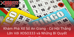 Kham Pha Xo So An Giang Co Hoi Thang Lon Voi Xoso333 Va Nhung Bi Quyet Chinh Phuc