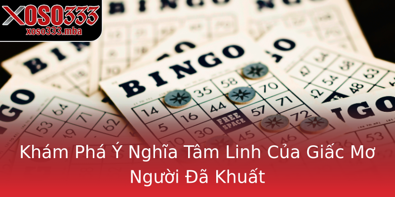 Khám Phá Ý Nghĩa Tâm Linh Của Giấc Mơ Người Đã Khuất Khám Phá Ý Nghĩa Tâm Linh Của Giấc Mơ Người Đã Khuất