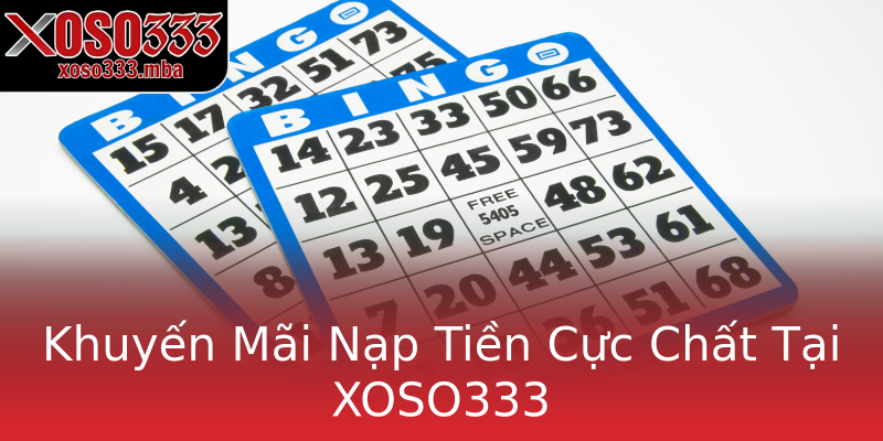 Khuyến Mãi Nạp Tiền Cực Chất Tại XOSO333 Khuyến Mãi Nạp Tiền Cực Chất Tại XOSO333