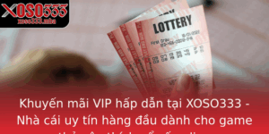 Khuyen Mai Vip Hap Dan Tai Xoso333 Nha Cai Uy Tin Hang Au Danh Cho Game Thu Yeu Thich Xo So Online