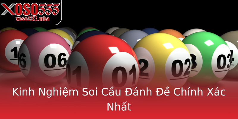 Kinh Nghiệm Soi Cầu Đánh Đề Chính Xác Nhất Kinh Nghiệm Soi Cầu Đánh Đề Chính Xác Nhất